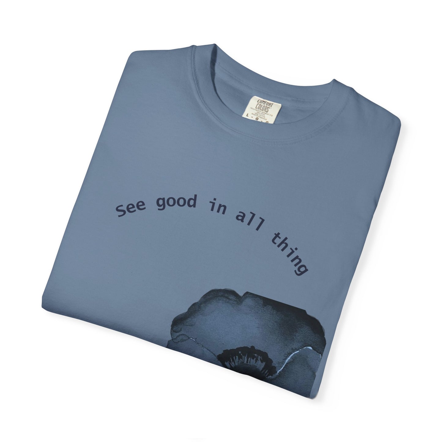 Garment-Dyed T-Shirt with Positive Floral Design, Inspirational Tee for Nature Lovers, Casual Wear, Eco-Friendly Gift, Motivational Shirt