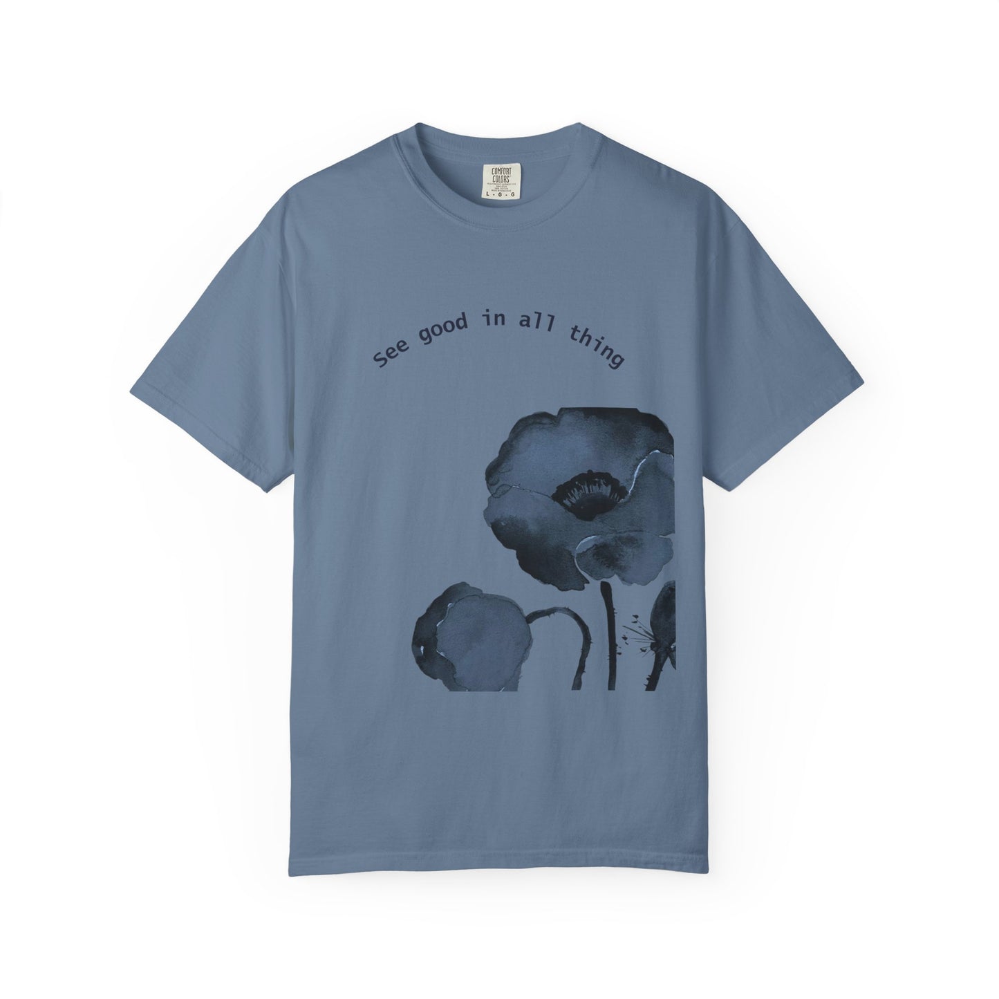 Garment-Dyed T-Shirt with Positive Floral Design, Inspirational Tee for Nature Lovers, Casual Wear, Eco-Friendly Gift, Motivational Shirt